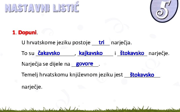 1. Dopuni. tri narječja. U hrvatskome jeziku postoje ______ čakavsko kajkavsko štokavsko narječje. To