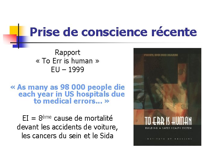 Prise de conscience récente Rapport « To Err is human » EU – 1999