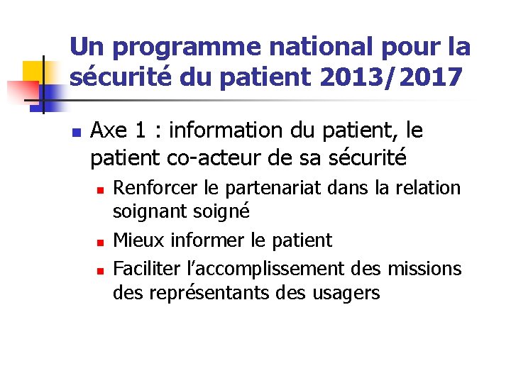 Un programme national pour la sécurité du patient 2013/2017 n Axe 1 : information