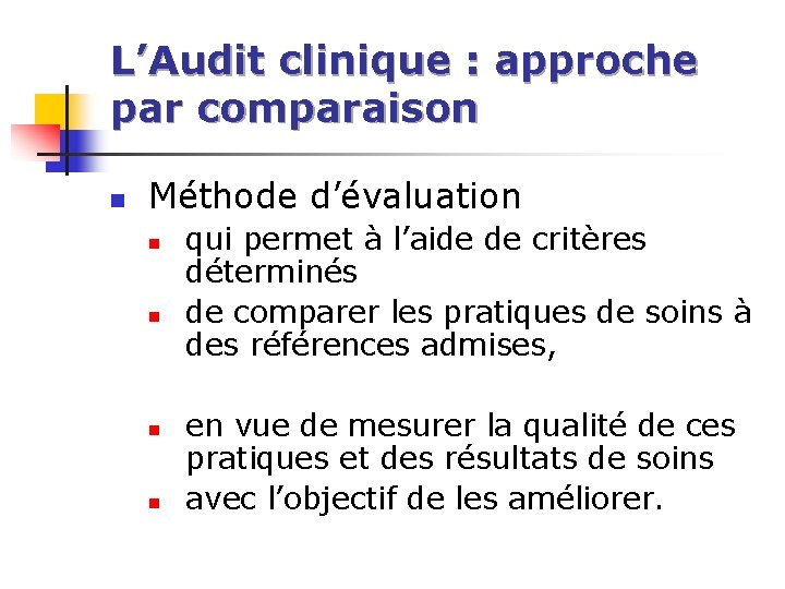 L’Audit clinique : approche par comparaison n Méthode d’évaluation n n qui permet à