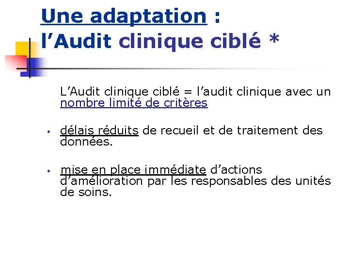 Une adaptation : l’Audit clinique ciblé * L’Audit clinique ciblé = l’audit clinique avec