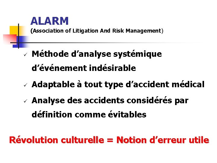 ALARM (Association of Litigation And Risk Management) ü Méthode d’analyse systémique d’événement indésirable ü
