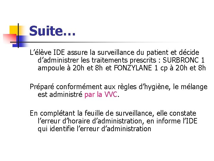 Suite… L’élève IDE assure la surveillance du patient et décide d’administrer les traitements prescrits