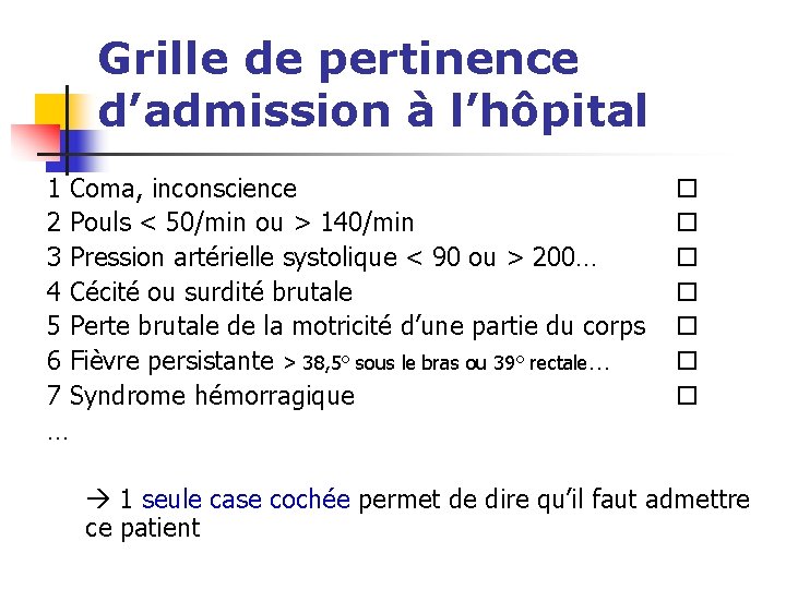 Grille de pertinence d’admission à l’hôpital 1 Coma, inconscience 2 Pouls < 50/min ou
