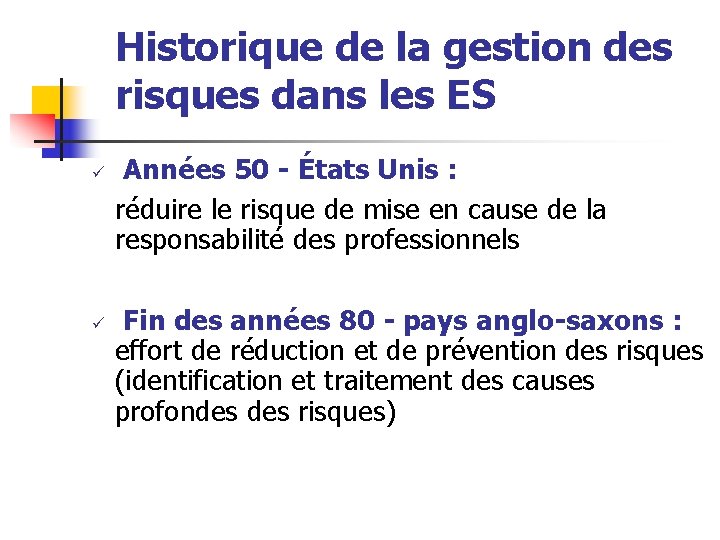 Historique de la gestion des risques dans les ES ü ü Années 50 -
