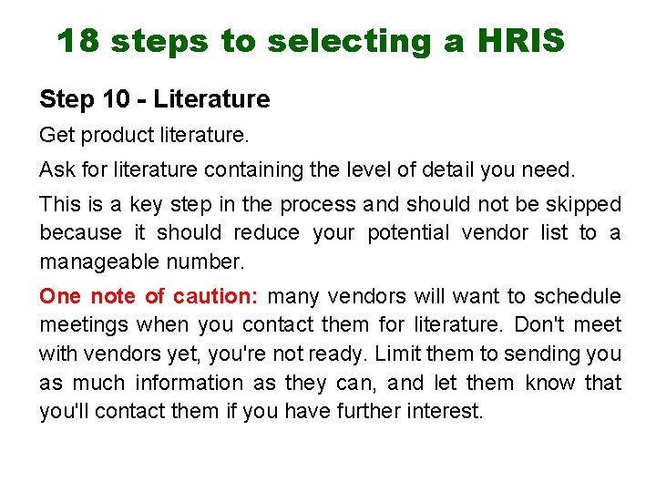 18 steps to selecting a HRIS Step 10 - Literature Get product literature. Ask