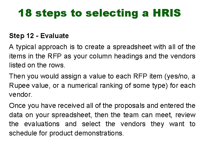18 steps to selecting a HRIS Step 12 - Evaluate A typical approach is