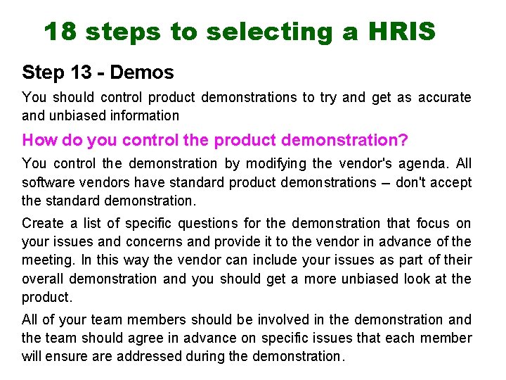 18 steps to selecting a HRIS Step 13 - Demos You should control product