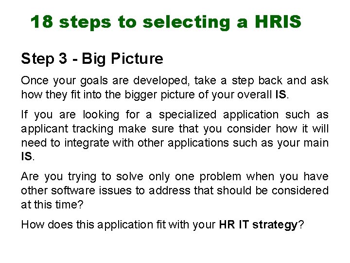 18 steps to selecting a HRIS Step 3 - Big Picture Once your goals
