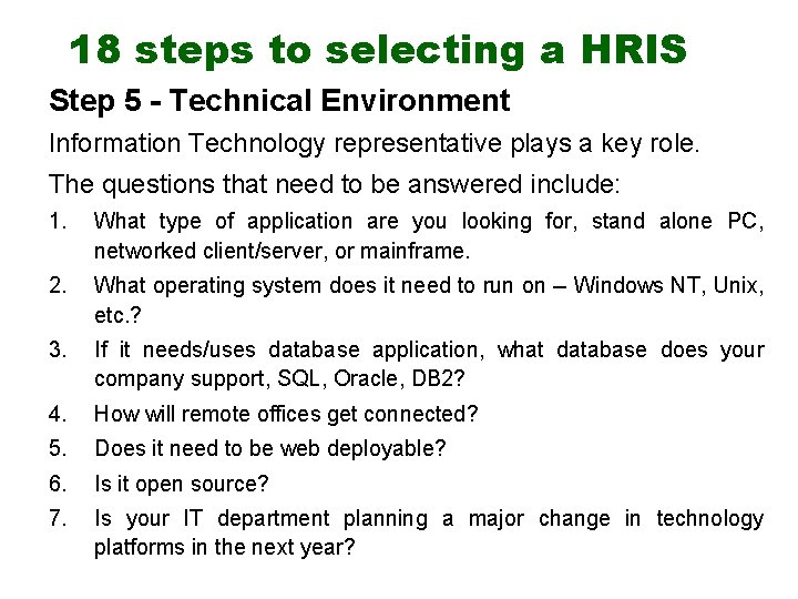 18 steps to selecting a HRIS Step 5 - Technical Environment Information Technology representative