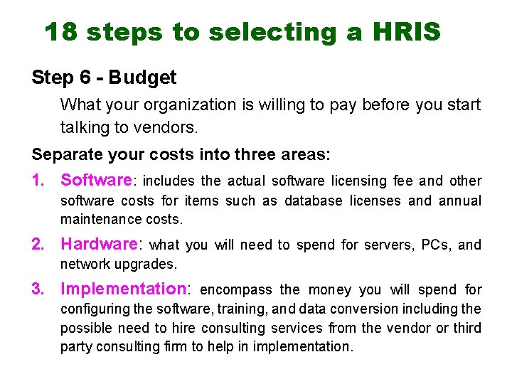 18 steps to selecting a HRIS Step 6 - Budget What your organization is