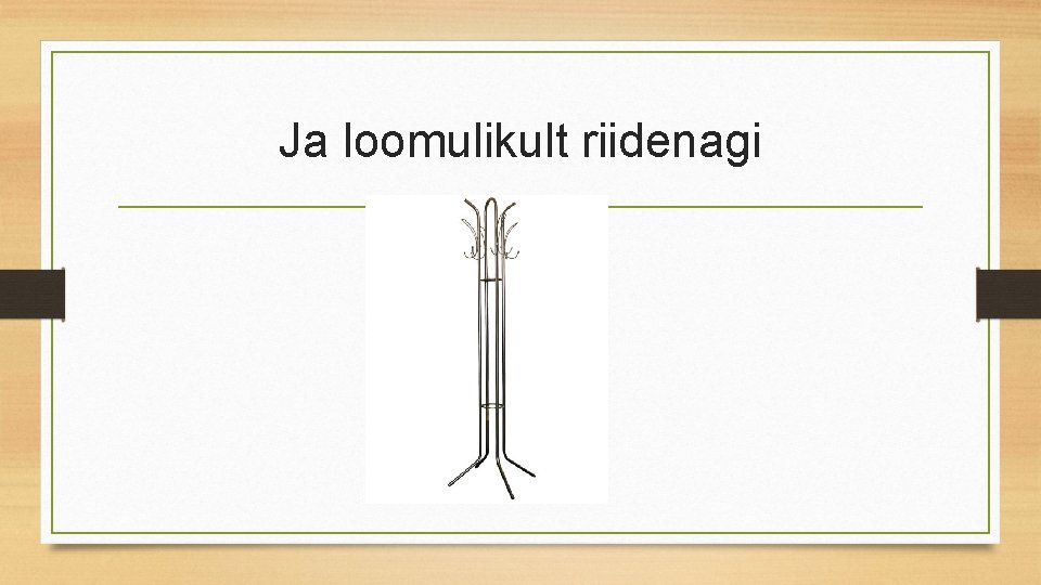 Ja loomulikult riidenagi 