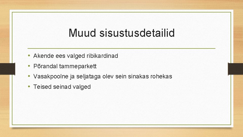 Muud sisustusdetailid • • Akende ees valged ribikardinad Põrandal tammeparkett Vasakpoolne ja seljataga olev