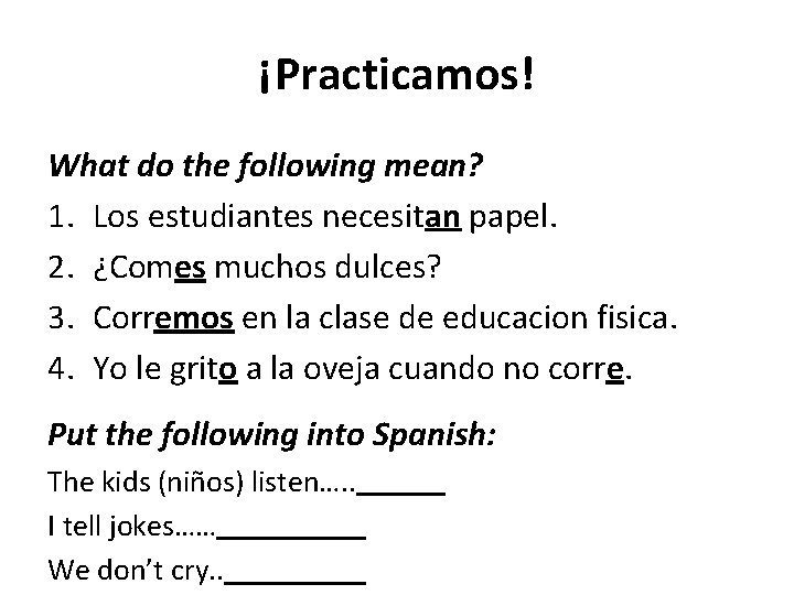 ¡Practicamos! What do the following mean? 1. Los estudiantes necesitan papel. 2. ¿Comes muchos