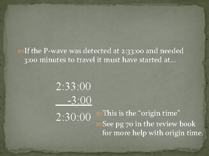  If the P-wave was detected at 2: 33: 00 and needed 3: 00