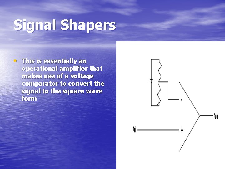 Signal Shapers • This is essentially an operational amplifier that makes use of a