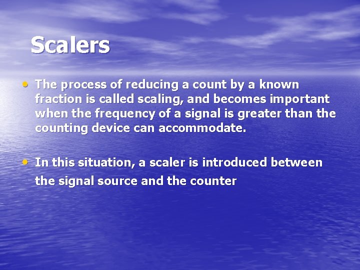 Scalers • The process of reducing a count by a known fraction is called