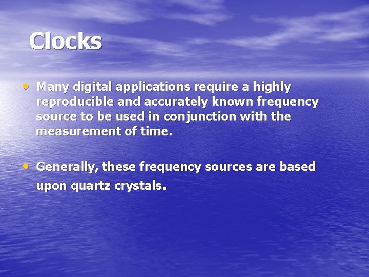 Clocks • Many digital applications require a highly reproducible and accurately known frequency source