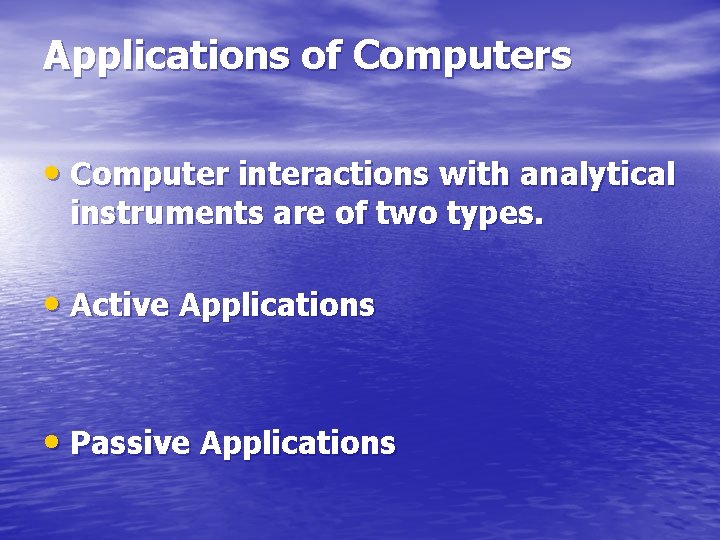 Applications of Computers • Computer interactions with analytical instruments are of two types. •
