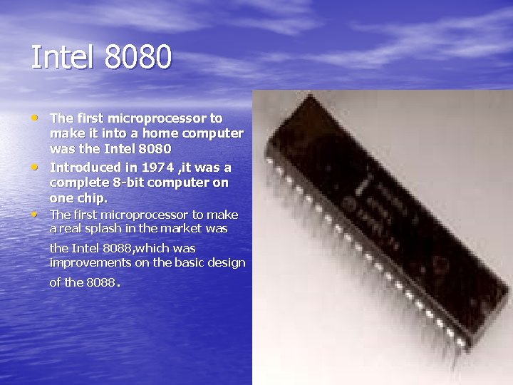 Intel 8080 • The first microprocessor to • make it into a home computer