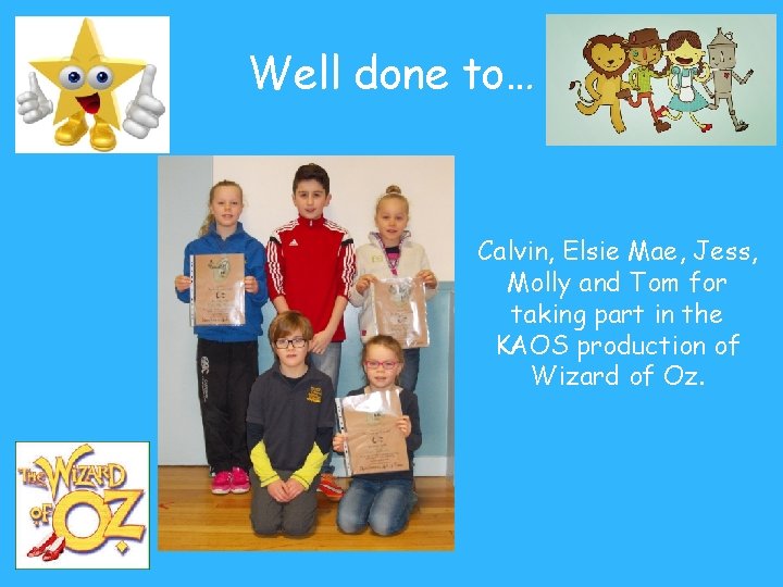 Well done to… Calvin, Elsie Mae, Jess, Molly and Tom for taking part in