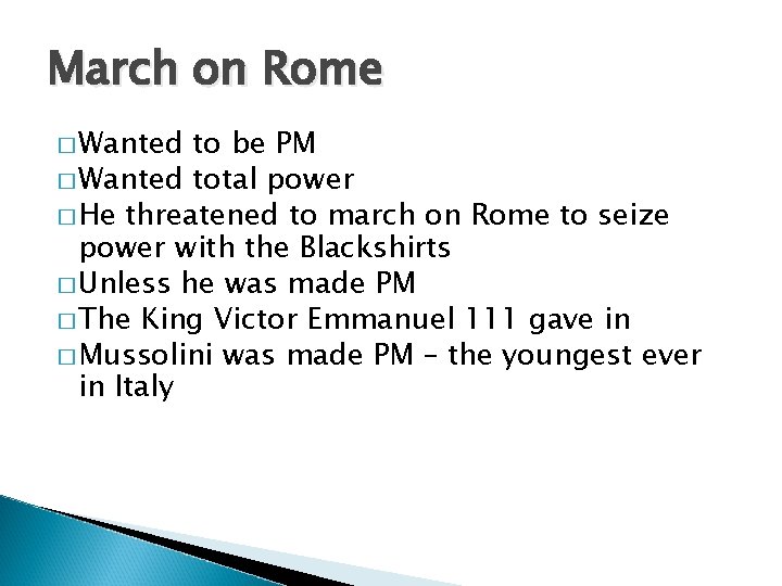 March on Rome � Wanted to be PM � Wanted total power � He