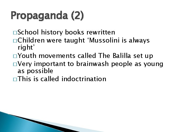 Propaganda (2) � School history books rewritten � Children were taught ‘Mussolini is always