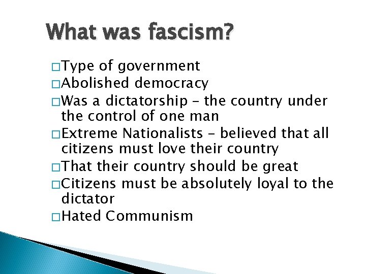 What was fascism? �Type of government �Abolished democracy �Was a dictatorship – the country