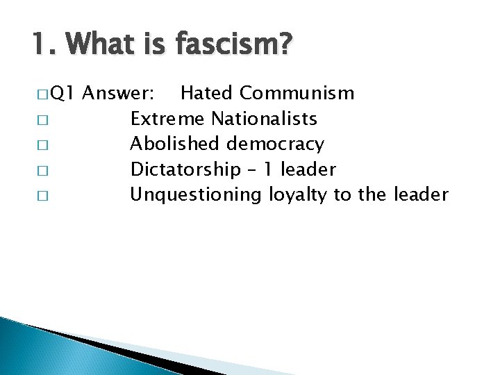 1. What is fascism? � Q 1 � � Answer: Hated Communism Extreme Nationalists