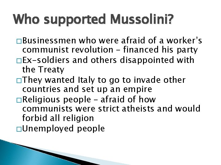 Who supported Mussolini? �Businessmen who were afraid of a worker’s communist revolution – financed