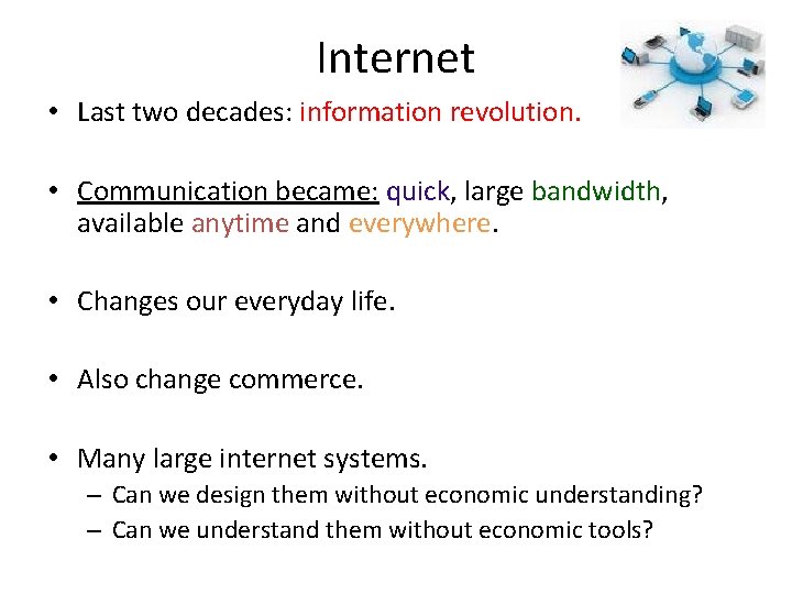 Internet • Last two decades: information revolution. • Communication became: quick, large bandwidth, available