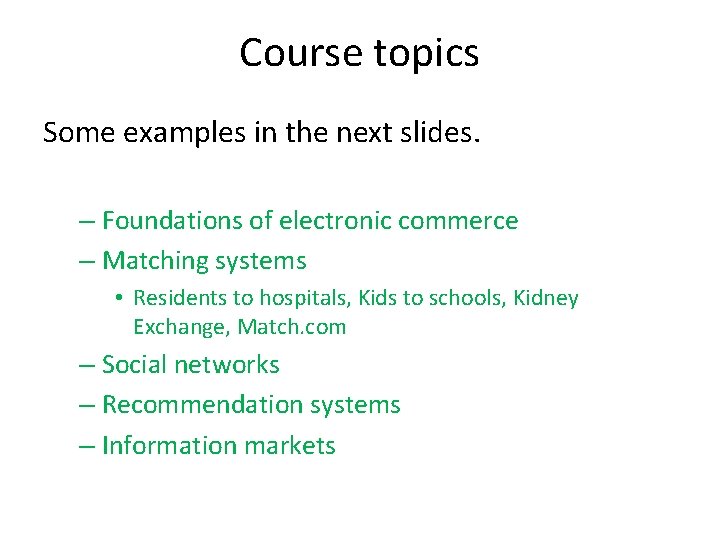 Course topics Some examples in the next slides. – Foundations of electronic commerce –