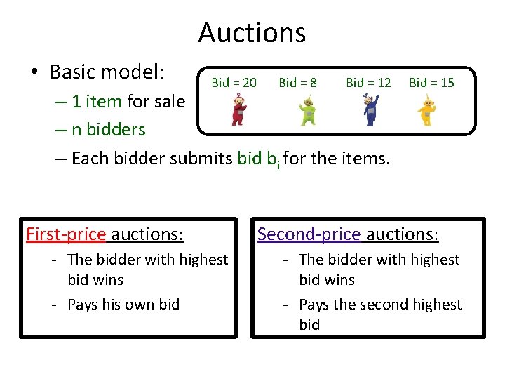 Auctions • Basic model: Bid = 20 Bid = 8 Bid = 12 –