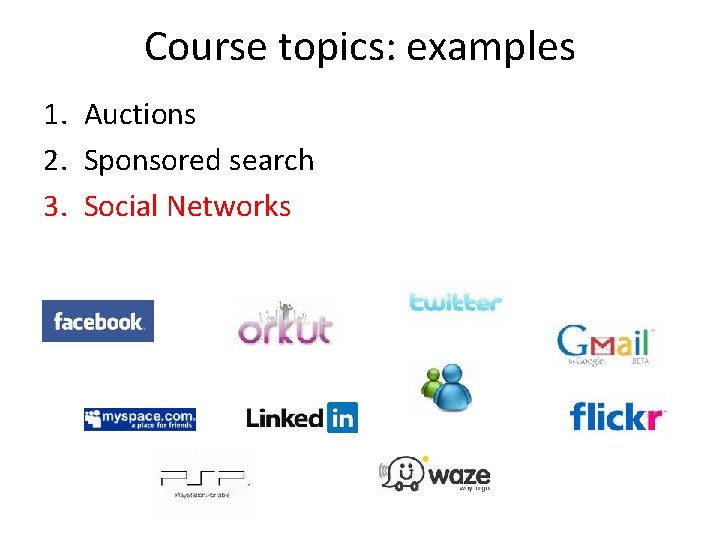 Course topics: examples 1. Auctions 2. Sponsored search 3. Social Networks 