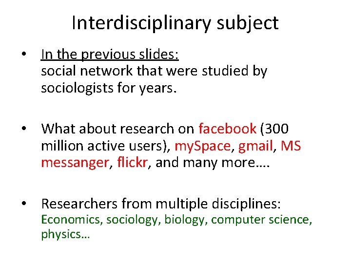 Interdisciplinary subject • In the previous slides: social network that were studied by sociologists