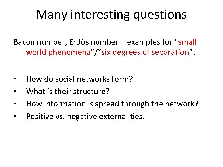 Many interesting questions Bacon number, Erdös number – examples for “small world phenomena”/”six degrees