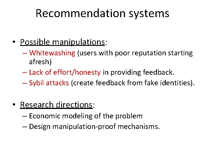 Recommendation systems • Possible manipulations: – Whitewashing (users with poor reputation starting afresh) –