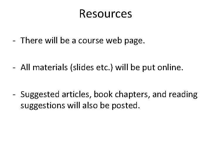 Resources - There will be a course web page. - All materials (slides etc.
