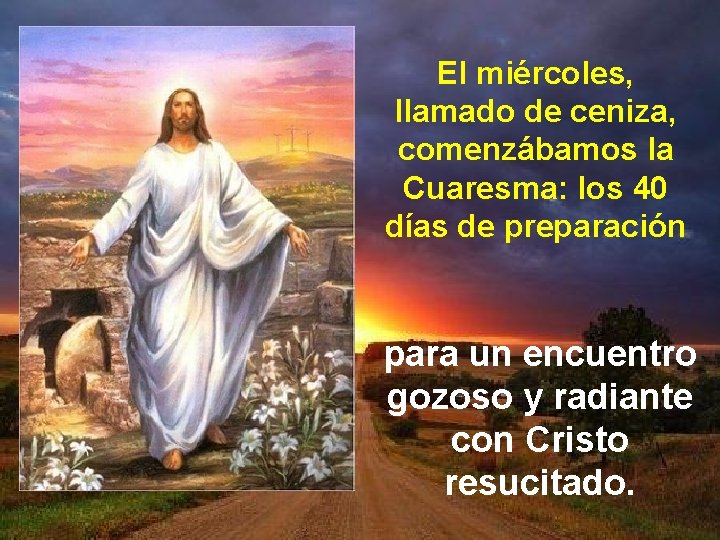 El miércoles, llamado de ceniza, comenzábamos la Cuaresma: los 40 días de preparación para