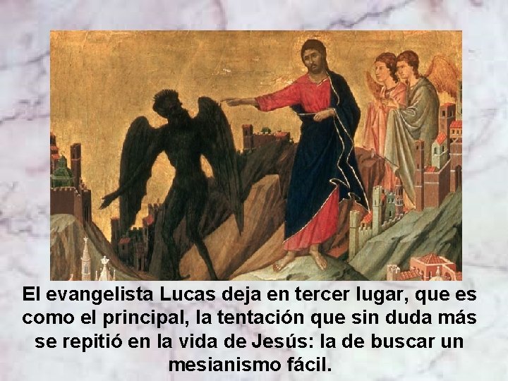 El evangelista Lucas deja en tercer lugar, que es como el principal, la tentación