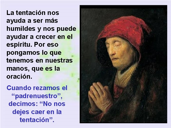 La tentación nos ayuda a ser más humildes y nos puede ayudar a crecer