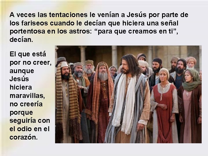 A veces las tentaciones le venían a Jesús por parte de los fariseos cuando