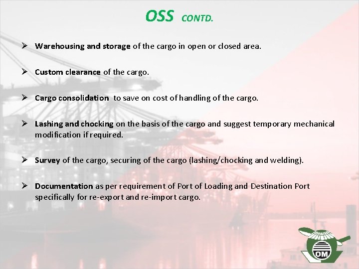 OSS CONTD. Ø Warehousing and storage of the cargo in open or closed area.