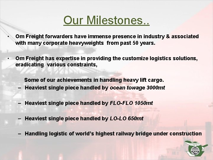 Our Milestones. . • Om Freight forwarders have immense presence in industry & associated