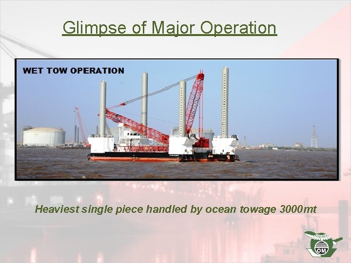 Glimpse of Major Operation Heaviest single piece handled by ocean towage 3000 mt 