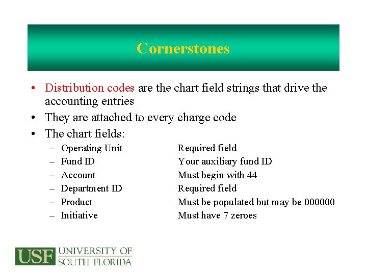 Cornerstones • Distribution codes are the chart field strings that drive the accounting entries