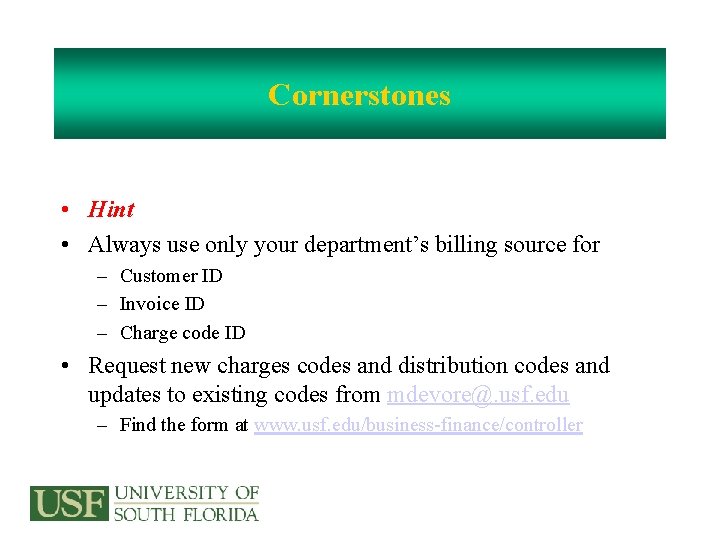 Cornerstones • Hint • Always use only your department’s billing source for – Customer