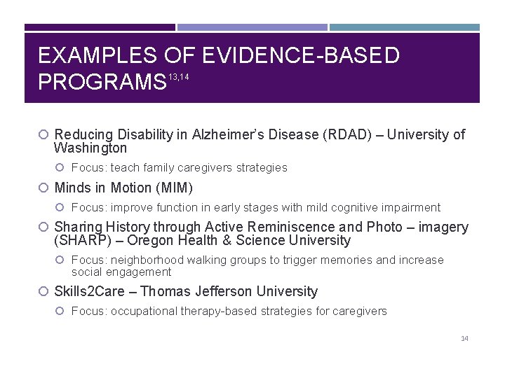 EXAMPLES OF EVIDENCE-BASED PROGRAMS 13, 14 Reducing Disability in Alzheimer’s Disease (RDAD) – University