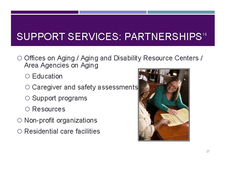 SUPPORT SERVICES: PARTNERSHIPS 16 Offices on Aging / Aging and Disability Resource Centers /