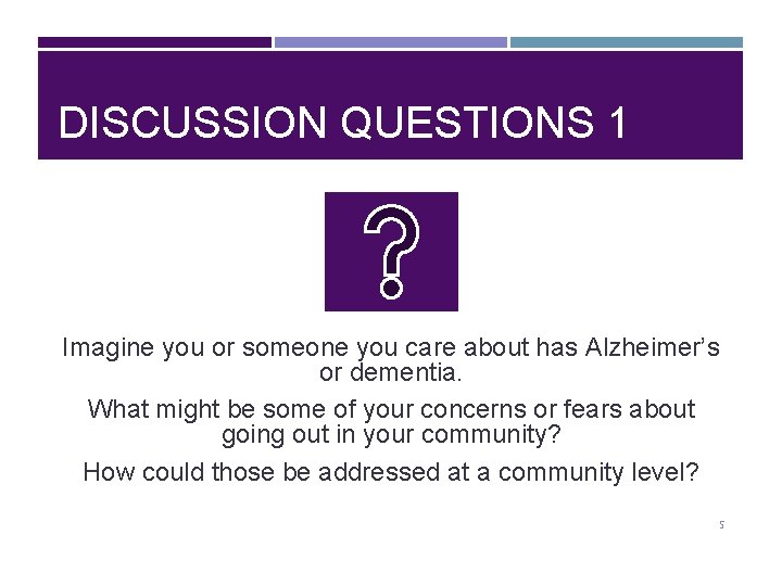 DISCUSSION QUESTIONS 1 Imagine you or someone you care about has Alzheimer’s or dementia.